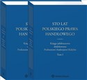 Sto lat polskiego prawa handlowego Księga jubileuszowa dedykowana Profesorowi Andrzejowi Kidybie. Tom I i II chicago polish bookstore