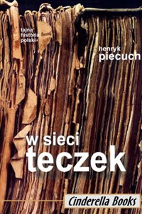W sieci teczek Cele i metody działania tajnych służb w Polsce w latach 1944-1989 Bookshop