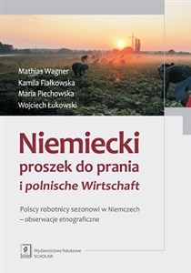 Niemiecki proszek do prania i polnische Wirtschaft Polscy robotnicy sezonowi w Niemczech - obserwacje etnograficzne online polish bookstore