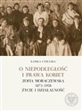 O niepodległośc i prawa kobiet Zofia Moraczewska 1873-1958 życie i działalność  