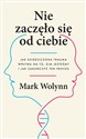 Nie zaczęło się od ciebie Jak dziedziczona trauma wpływa na to, kim jesteśmy i jak zakończyć ten proces - Mark Wolynn