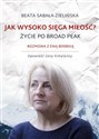 Jak wysoko sięga miłość? Życie po Broad Peak Rozmowa z Ewą Berbeką. Opowieść żony himalaisty buy polish books in Usa