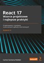 React 17. Wzorce projektowe i najlepsze praktyki. Projektowanie i rozwijanie nowoczesnych aplikacji internetowych. Wydanie III - Santana Roldán Carlos