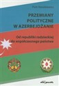 Przemiany polityczne w Azerbejdżanie Od republiki radzieckiej do współczesnego państwa buy polish books in Usa