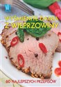 Wyśmienite dania z wieprzowiny 60 nalepszych przepisów Polish bookstore