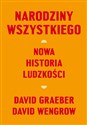 Narodziny wszystkiego Nowa historia ludzkości - David Graeber, David Wengrow Polish Books Canada