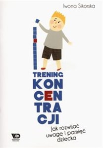 Trening koncentracji Jak rozwijać uwagę i pamięć dziecka bookstore