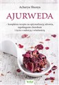 Ajurweda kompletna recepta na optymalizację zdrowia, zapobieganie chorobom i życie z radością i witalnością Bookshop