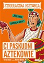 Strrraszna historia Ci paskudni Aztekowie - Terry Deary