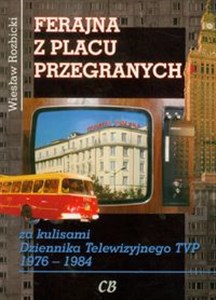 Ferajna z Placu Przegranych za kulisami Dziennika Telewizyjnego TVP 1976-1984 polish usa