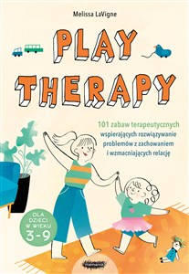 Play therapy 101 zabaw terapeutycznych wspierających rozwiązywanie problemów z zachowaniem i wzmacniających relację pl online bookstore