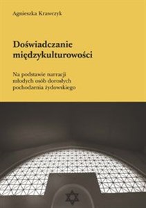 Doświadczanie międzykulturowości Na podstawie narracji młodych osób dorosłych pochodzenia żydowskiego in polish