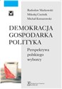 Demokracja gospodarka polityka Perspektywa polskiego wyborcy - Radosław Markowski, Mikołaj Cześnik, Michał Kotnarowski  