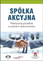 Spółka akcyjna Praktyczny poradnik z wzorami dokumentów  