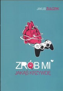 Zrób mi jakąś krzywdę  