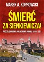 Śmierć za Sienkiewicza! Prześladowania Polaków na Podolu 1918-1991  