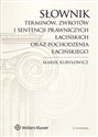 Słownik terminów, zwrotów i sentencji prawniczych łacińskich oraz pochodzenia łacińskiego - Marek Kuryłowicz buy polish books in Usa