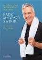 Bądź młodszy za rok Jak zachować zdrowie 50-latka na kolejne 30 lat i dłużej  