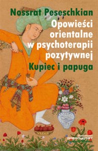Opowieści orientalne w psychoterapii pozytywnej Kupiec i papuga chicago polish bookstore