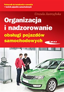 Organizacja i nadzorowanie obsługi pojazdów samochodowych Podręcznik do kształcenia w zawodzie technik pojazdów samochodowych M.42 Technikum  