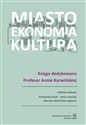 Miasto, ekonomia, kultura Księga dedykowana Profesor Annie Karwińskiej - Kisiel Przemysław, Urbaniak Anna, Warmińska-Zygmunt (red. nauk.) Katarzyna