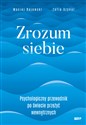 Zrozum siebie Psychologiczny przewodnik po świecie przeżyć wewnętrznych - Zofia Szynal, Maciej Rajewski