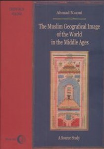 The Muslim Geographical Image of the World in the Middle Ages A Source Study  