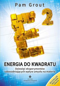 Energia do kwadratu Dziewięć eksperymentów udowadniających wpływ umysłu na materię Polish bookstore
