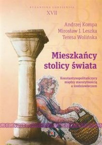 Mieszkańcy stolicy świata Konstantynopolitańczycy między starożytnością a średniowieczem. Byzantina Lodziensia XVII to buy in Canada