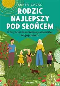 Rodzic najlepszy pod słońcem Cztery kroki do szczęśliwego dzieciństwa Twojego dziecka in polish