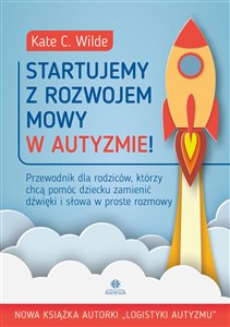 Startujemy z rozwojem mowy w autyzmie! Przewodnik dla rodziców, którzy chcą pomóc dziecku zamienić dźwięki i słowa w proste rozmowy to buy in USA