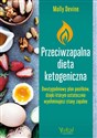 Przeciwzapalna dieta ketogeniczna Dwutygodniowy plan posiłków, dzięki któremu ostatecznie wyeliminujesz stany zapalne - Molly Devine