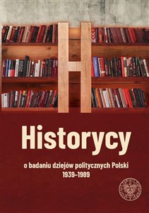 Historycy o badaniu dziejów politycznych Polski 1939-1989  buy polish books in Usa