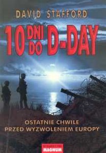 10 dni do D-Day Ostatnie chwile przed wyzwoleniem Europy Polish Books Canada