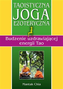 Taoistyczna joga ezoteryczna. Budzenie uzdrawiającej energii Tao online polish bookstore