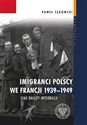 Imigranci polscy we Francji 1939-1949 Ciąg dalszy integracji - Paweł Sękowski