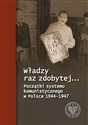 Władzy raz zdobytej… Początki systemu komunistycznego w Polsce 1944-1947 bookstore
