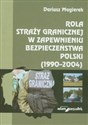 Rola straży granicznej w zapewnieniu bezpieczeństwa Polski (1990-2004) Canada Bookstore