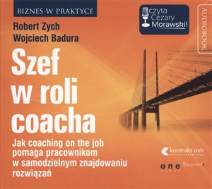 [Audiobook] Szef w roli coacha Jak coaching on the job pomaga pracownikom w samodzielnym znajdowaniu rozwiązań. - Polish Bookstore USA