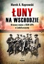 Łuny na Wschodzie Wojna z OUN-UPA o Lubelszczyznę buy polish books in Usa