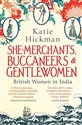 She-Merchants, Buccaneers and Gentlewomen: British Women in India - Polish Bookstore USA