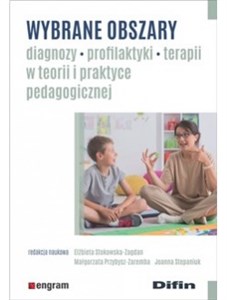 Wybrane obszary diagnozy, profilaktyki, terapii w teorii i praktyce pedagogicznej Polish bookstore