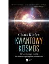 Kwantowy kosmos Od wczesnego świata do rozszerzającego się uniwersum - Claus Kiefer