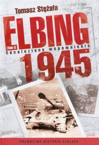 Elbing 1945 tom 1 Odnalezione wspomnienia Prawdziwa historia Elbląga to buy in USA