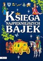 Księga najpiękniejszych bajek - Opracowanie Zbiorowe