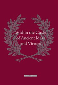 Within the Circle of Ancient Ideas and Virtues Studies in Honour of Professor Maria Dzielska Polish bookstore