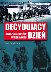 Decydujący dzień Inwazja Aliantów w Normandii Inwazja Aliantów w Normandii Polish bookstore