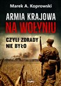 Armia Krajowa na Wołyniu Czyli zdrady nie było pl online bookstore