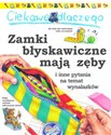 Ciekawe dlaczego Zamki błyskawiczne mają zęby i inne pytania na temat wynalazków  