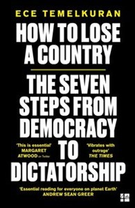 How to Lose a Country The seven steps from democracy to dictatorship 